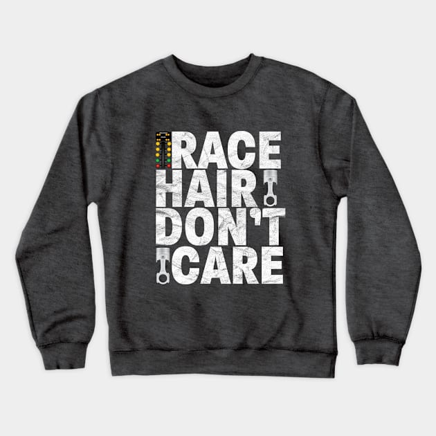 Drag Racing - Race Hair Dont Care Crewneck Sweatshirt by Kudostees